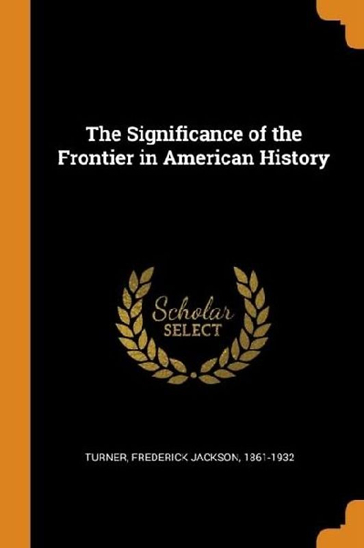 The Significance of the Frontier in American History