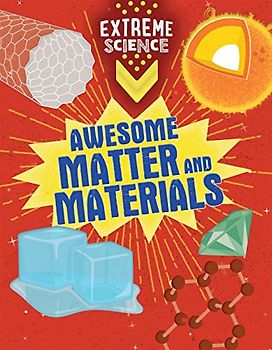Awesome Matter and Materials (Extreme Science)