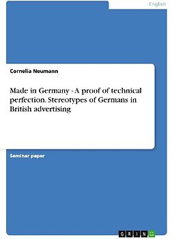 Made in Germany - A proof of technical perfection. Stereotypes of Germans in British advertising