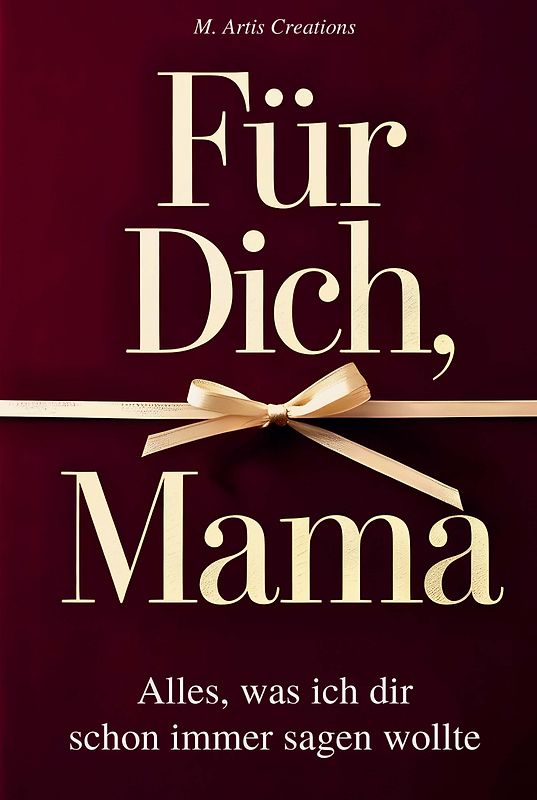 Für Dich, Mama - Alles was ich dir schon immer sagen wollte – Das Mama Geschenk Buch