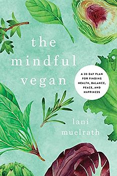 Mindful Vegan: A 30-Day Plan for Finding Health, Balance, Peace, and Happiness