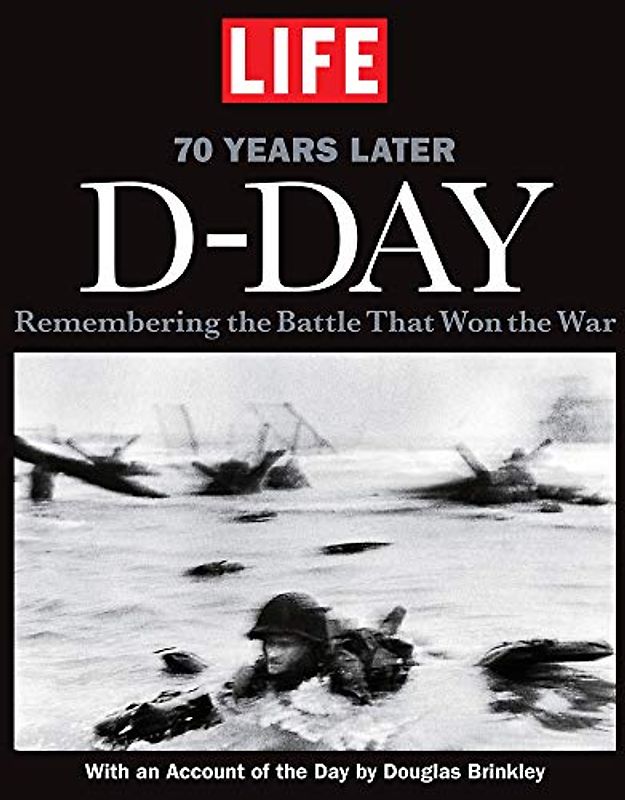 LIFE D-DAY 70 Years Later: Remembering the Battle That Won the War