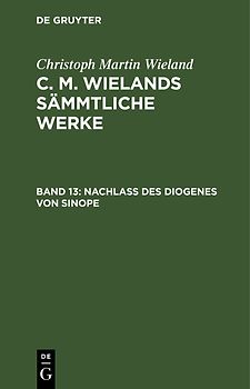 Christoph Martin Wieland: C. M. Wielands Sämmtliche Werke / Nachlass des Diogenes von Sinope