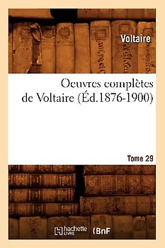 Oeuvres Complètes de Voltaire. Tome 29 (Éd.1876-1900)