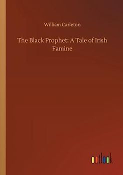 The Black Prophet: A Tale of Irish Famine