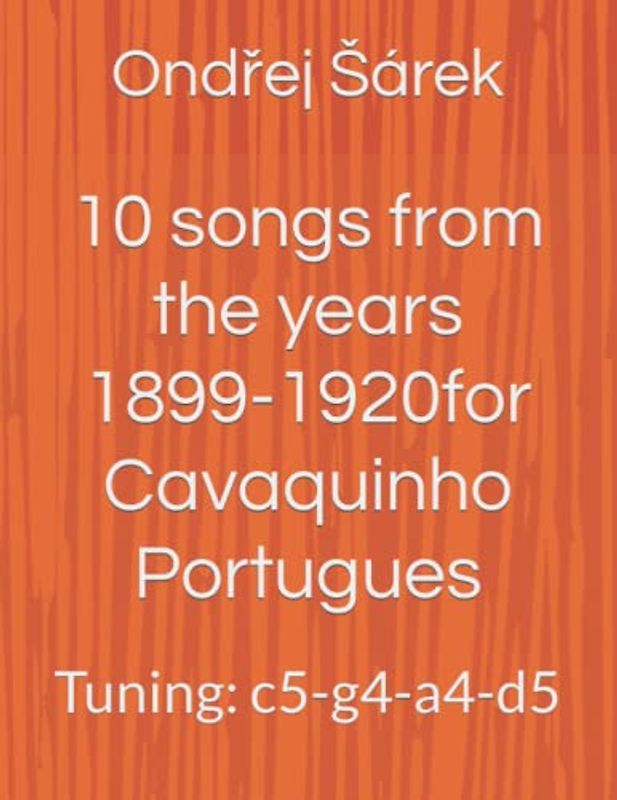 10 songs from the years 1899-1920 for Cavaquinho Portugues: Tuning: c5-g4-a4-d5