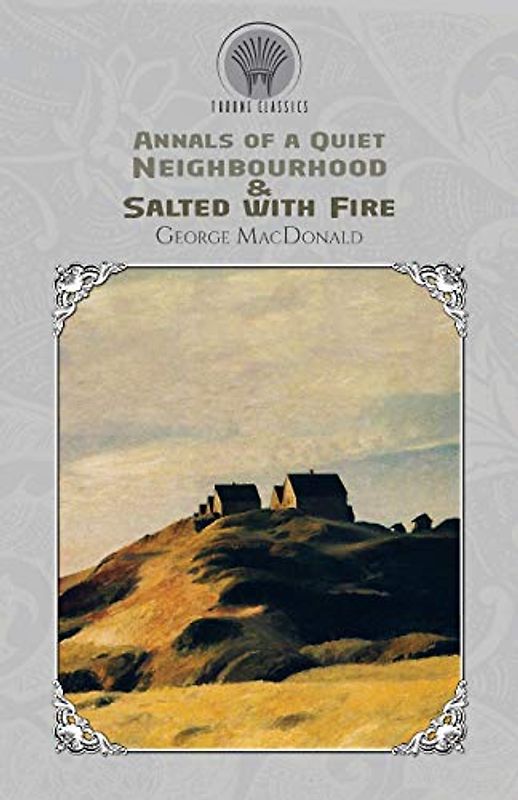 Annals of a Quiet Neighbourhood & Salted with Fire (Throne Classics)