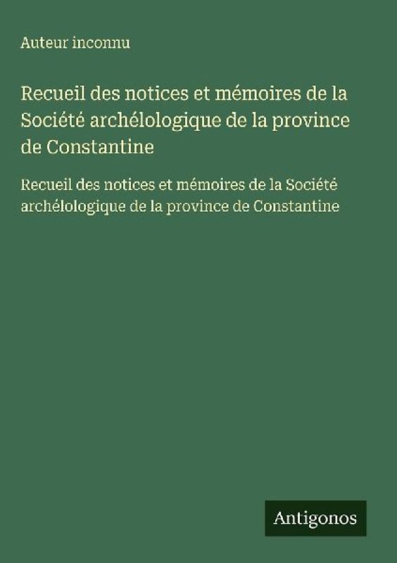 Recueil des notices et mémoires de la Société archélologique de la province de Constantine