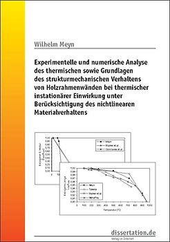 Experimentelle und numerische Analyse des thermischen sowie Grundlagen des strukturmechanischen Verhaltens von Holzrahmenwänden bei thermischer instationärer Einwirkung unter Berücksichtigung des nichtlinearen Materialverhaltens