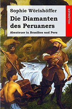 Die Diamanten des Peruaners: Abenteuer in Brasilien und Peru