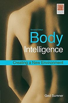 Body Intelligence: Creating a New Environment: Creating a New Environment Second Edition