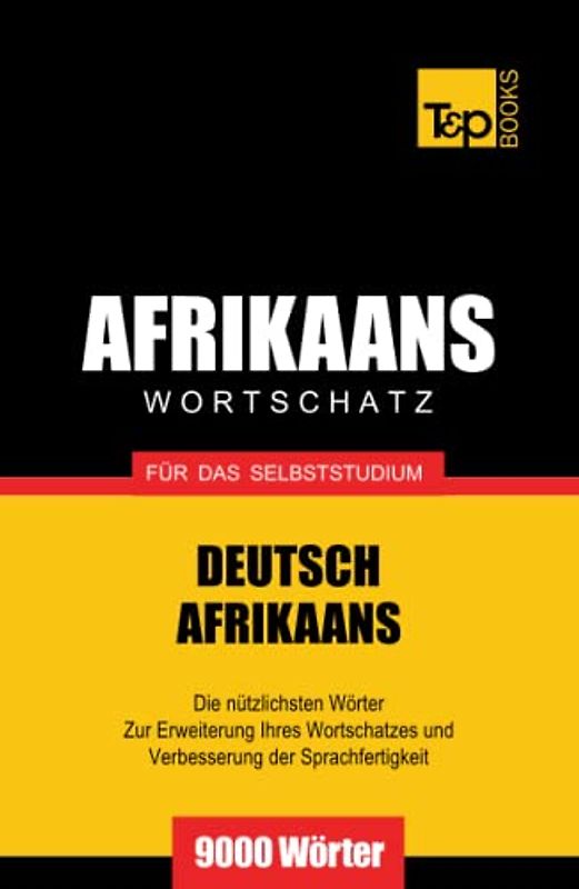 Wortschatz Deutsch-Afrikaans für das Selbststudium - 9000 Wörter (German Collection, Band 4)