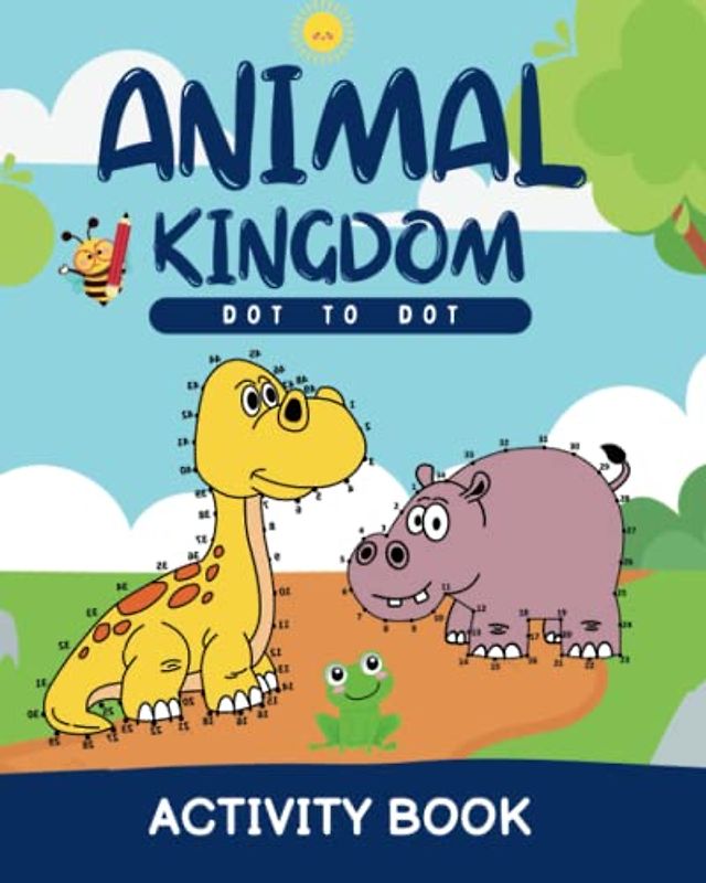 Animal Kingdom Dot to Dot Activity Book For Kids: Connect the Dots Workbook for Kids, Preschoolers, Toddlers, Kindergarten, Boys and Girls