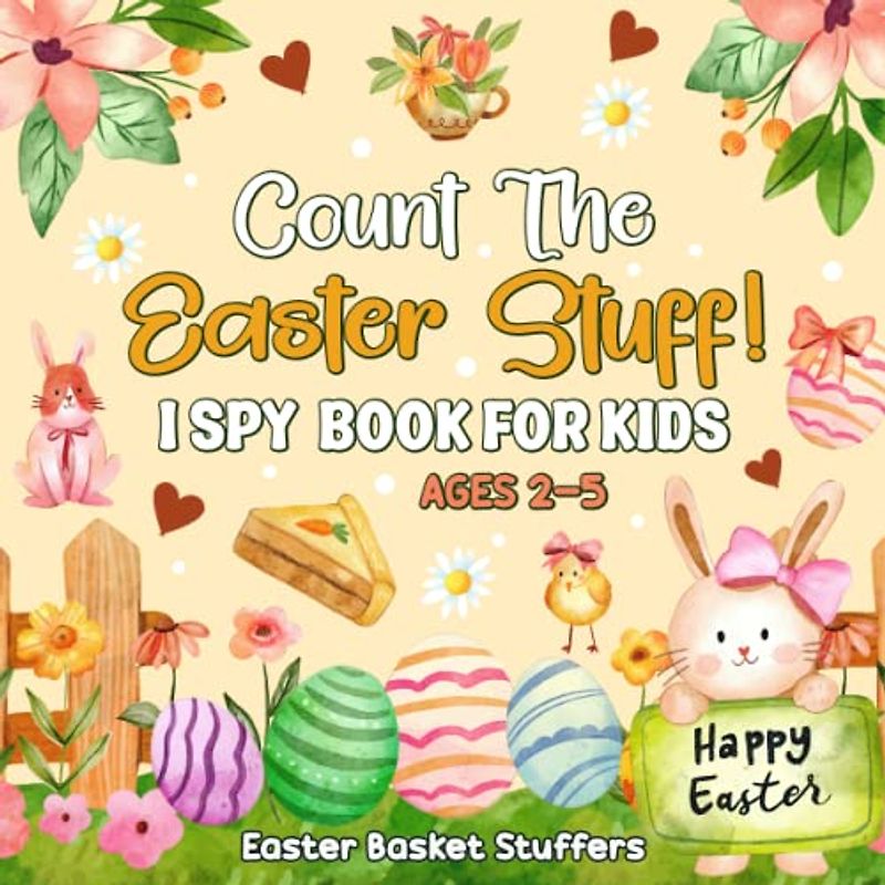 Easter Basket Stuffers: Count The Easter Stuff: I Spy Book for Kids Ages 2-5 Featuring Counting, Coloring and Interactive Guessing Game for Toddler and Preschooler, Perfect Gift for Girls and Boys