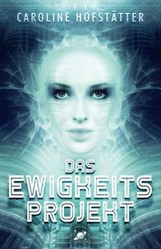Das Ewigkeitsprojekt: Science Fiction Thriller