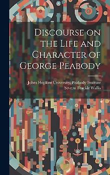 Discourse on the Life and Character of George Peabody