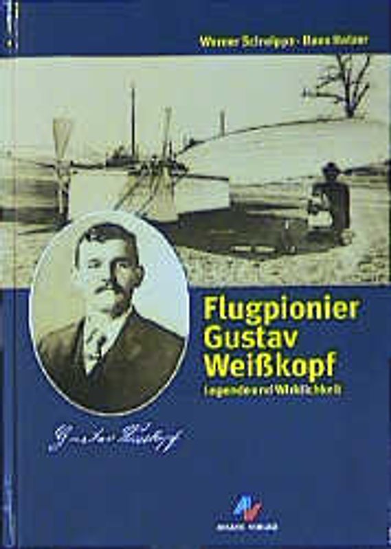 Flugpionier Gustav Weisskopf. Legende und Wirklichkeit