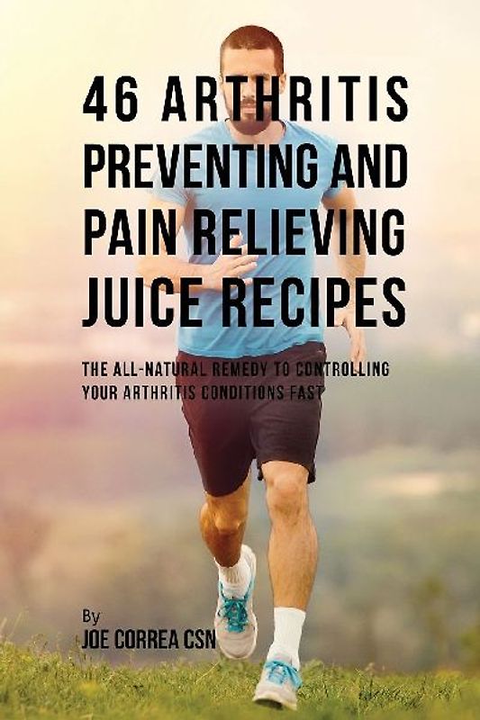 46 Arthritis Preventing and Pain Relieving Juice Recipes