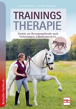 Trainingstherapie - Zurück zu Bewegungsfreude nach Verletzungen, Lahmheiten & Co. inkl. konkreten Trainingsempfehlungen für eine langfristige Genesung