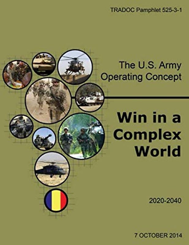 The U.S. Army Operating Concept: Win in a Complex World: 2020-2040 TRADOC Pamphlet 525-3-1