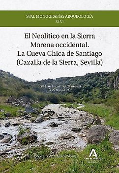 El Neolítico en la Sierra Morena occidental : la Cueva Chica de Santiago : Cazalla de la Sierra, Sevilla