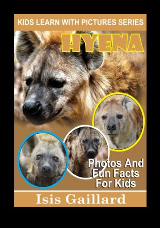 Hyena Photos and Facts for Everyone: Animals in Nature (Learn With Facts Series, Band 46)