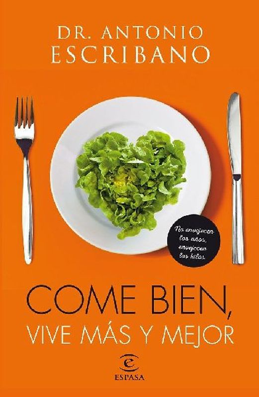 Come bien, vive más y mejor : no envejecen los años, envejecen los kilos