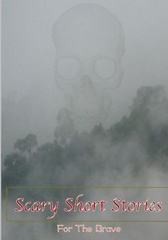 Scary Short Stories, For The Brave