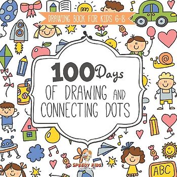 Drawing Book for Kids 6-8. 100 Days of Drawing and Connecting Dots. The One Activity Per Day Promise for Improved Mental Acuity (All Things Not Living Edition)