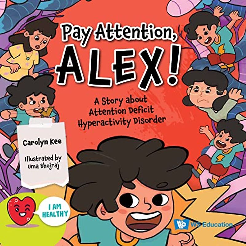 Pay Attention, Alex!: A Story about Attention Deficit Hyperactivity Disorder (I Am Healthy, Band 0)