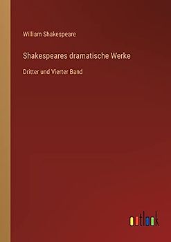 Shakespeares dramatische Werke: Dritter und Vierter Band