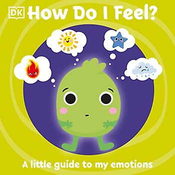 How Do I Feel?: A little guide to my emotions (First Emotions)