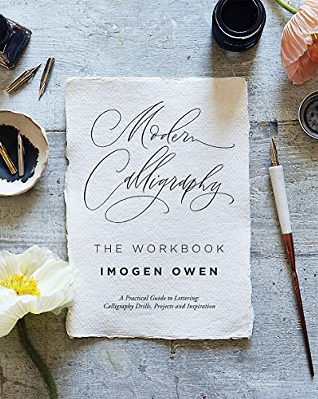 Modern Calligraphy: The Workbook: A Practical Guide to Lettering: Calligraphy Drills, Projects and Inspiration