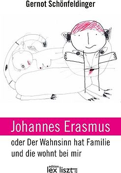 Johannes Erasmus oder Der Wahnsinn hat Familie und die wohnt bei mir
