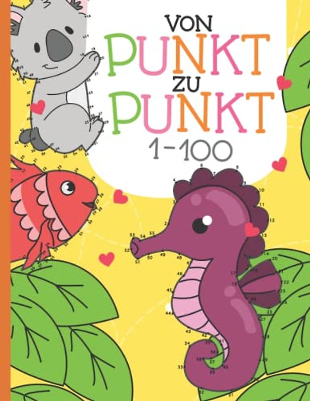 Von Punkt zu Punkt: 50 liebevoll gestaltete Tier-Motive im Zahlenraum von 1-100 zum Verbinden und Ausmalen