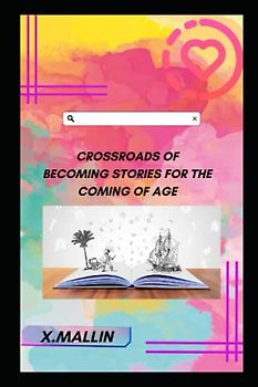Crossroads of Becoming Stories for the Coming of Age