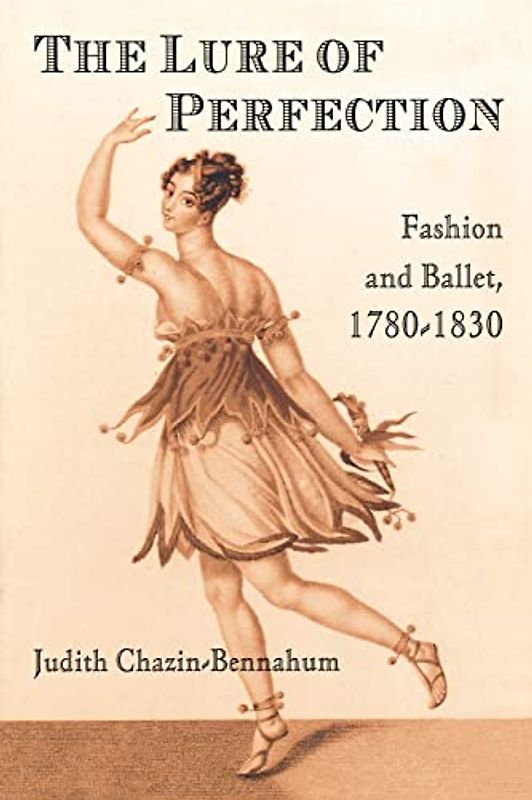 The Lure of Perfection: Fashion and Ballet, 1780-1830