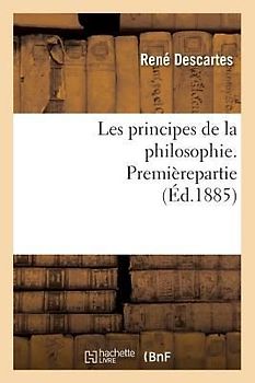 Les Principes de la Philosophie. Premièrepartie (Éd.1885)