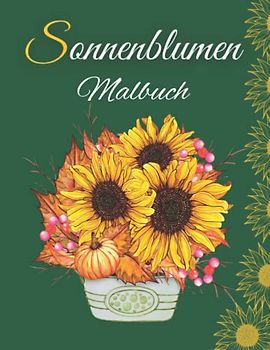 Sonnenblumen-Malbuch: Un ottimo libro da colorare per adulti e adolescenti, anziani, per sentirsi a proprio agio e divertirsi