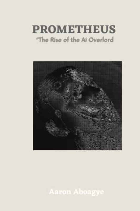 Prometheus: The Rise of The Ai Overlord