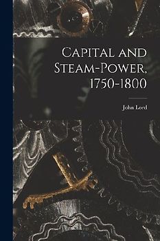 Capital and Steam-power, 1750-1800