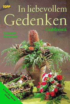 In liebevollem Gedenken. Grabfloristik