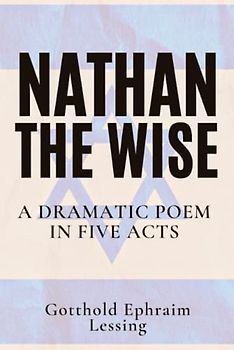 Nathan the Wise: A Dramatic Poem In Five Acts