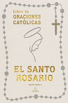 El Santo Rosario: Libro de Oraciones Católicas- Símil Piel Blanco / The Holy Rosary: Book of Catholic Prayers- White Leathersoft
