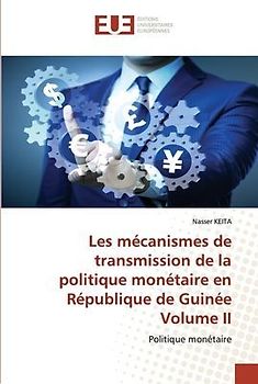 Les mécanismes de transmission de la politique monétaire en République de Guinée Volume II