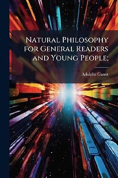 Natural Philosophy for General Readers and Young People;