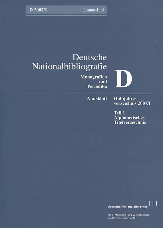 Deutsche Nationalbibliografie und Bibliografie der im Ausland erschienenen... / Deutsche Nationalbibliografie und Bibliografie der im Ausland erschienenen deutschsprachigen Veröffentlichungen. Reihe D, Monographien und Periodika. Halbjahres-Verzeichnis