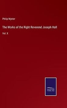 The Works of the Right Reverend Joseph Hall