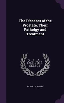 The Diseases of the Prostate, Their Patholgy and Treatment