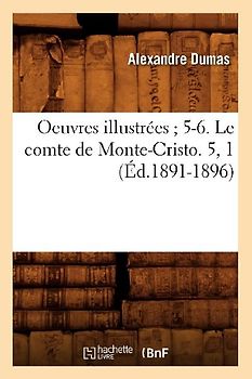 Oeuvres Illustrées 5-6. Le Comte de Monte-Cristo. 5, 1 (Éd.1891-1896)